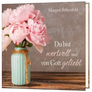 Du bist wertvoll und von Gott geliebt - Margret Birkenfeld