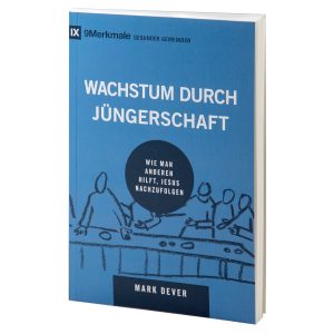 Dever, M. - Wachstum durch Jüngerschaft