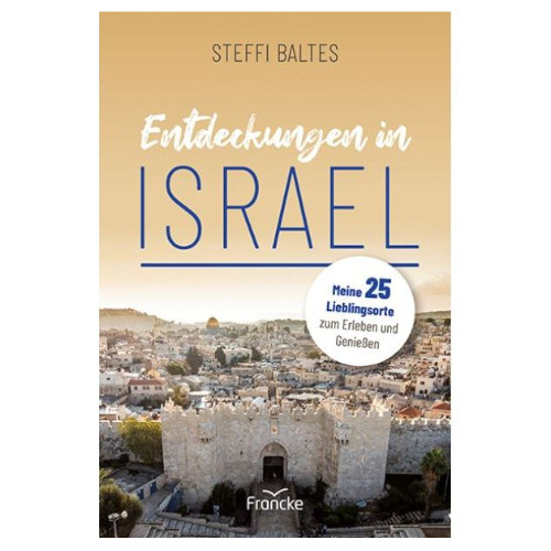 Entdeckungen in Israel - Steffi Baltes
