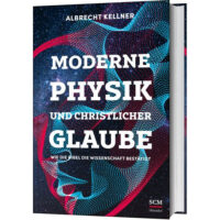 Moderne Physik und christlicher Glaube - Kellner, A.