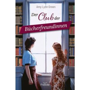 Der Club der Bücherfreundinnen - Amy Lynn Green
