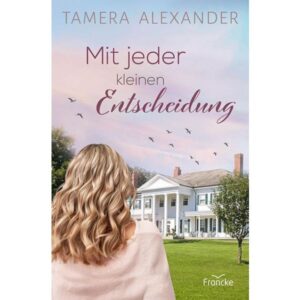 Mit jeder kleinen Entscheidung - Tamara Alexander