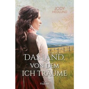 Neuanfang in Colorado 4, Das Land von dem ich Träume - Jody Hedlund