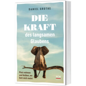 Die Kraft des langsamen Glaubens - Daniel Grothe