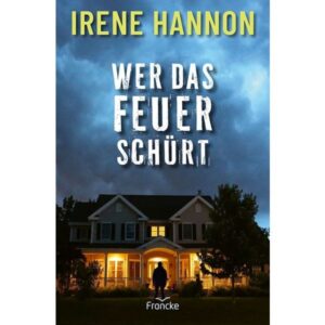 Wer das Feuer schürt - Irene Hannon