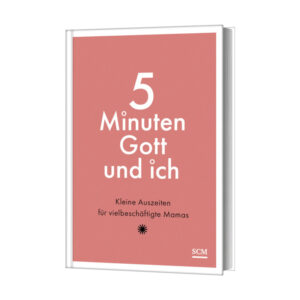 5 Minuten Gott und ich für vielbeschäftigte Mamas