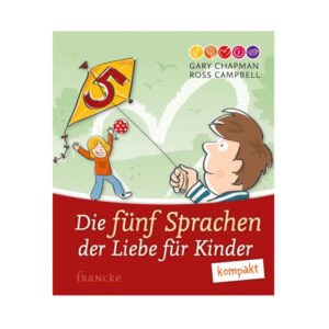 Die 5 Sprachen der Liebe für Kinder - Kompakt - Gary Chapman, Ross Campbell