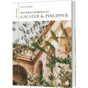 Das Bibellesebuch zu Galater und Philipper - Anna Hofacker, Tabea Tacke (Hrsg.)