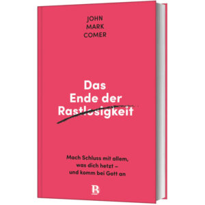 Das Ende der Rastlosigkeit - John Mark Comer