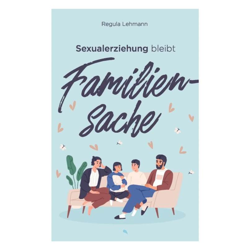 Sexualerziehung bleibt Familiensache - Regula Lehmann