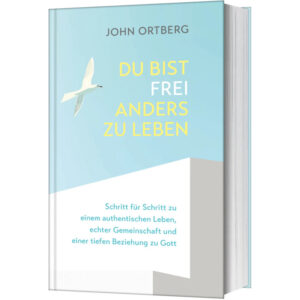 Du bist frei, anders zu leben - John Ortberg