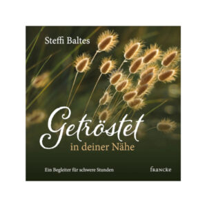 Getröstet in deiner Nähe - Steffi Baltes
