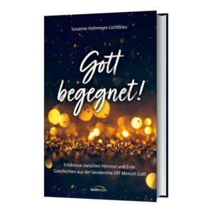 Gott begegnet! - Susanne Hohmeyer-Lichtblau