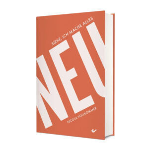 Siehe, ich mache alles neu - Nicola Vollkommer