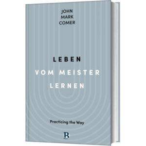 Leben vom Meister lernen - John Mark Comer