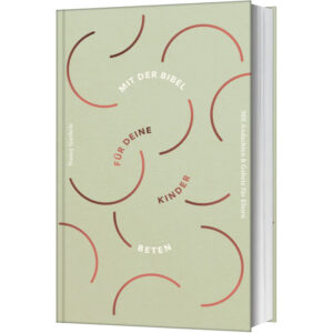 Mit der Bibel für deine Kinder beten - Nancy Guthrie