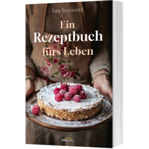 Ein Rezeptbuch fürs Leben - Sara Brunsvold