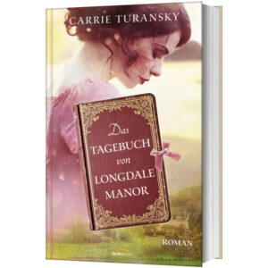 Das Tagebuch von Longdale Manor - Carrie Turansky