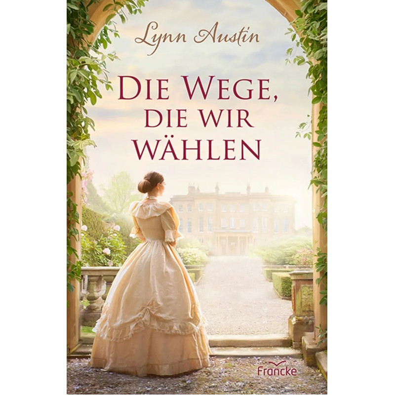 Die Wege, die wir wählen - Lynn Austin
