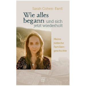 Wie alles begann und sich jetzt wiederholt - Sarah Cohen-Fantl