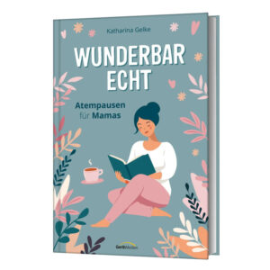Wunderbar echt - Katharina Gelke