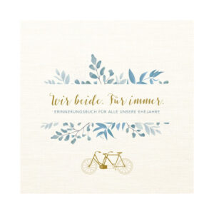 Wir beide. Für immer. Erinnerungsbuch für alle unsere Ehejahre