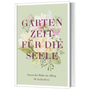 Gartenzeit für die Seele (90 Andachten)