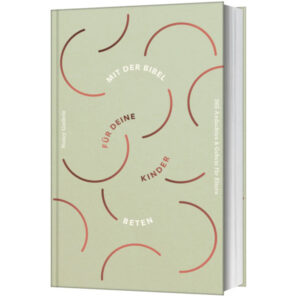 Mit der Bibel für deine Kinder beten - Nancy Guthrie