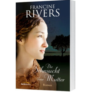 Die Sehnsucht ihrer Mutter - Francine Rivers