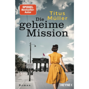 Die geheime Mission - Titus Müller