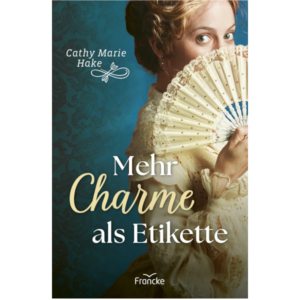 Mehr Charme als Etikette - Cathy Marie Hake