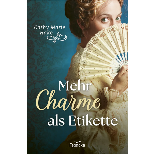 Mehr Charme als Etikette - Cathy Marie Hake