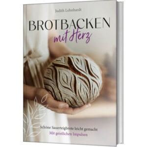 Brotbacken mit Herz - Judith Lehnhardt