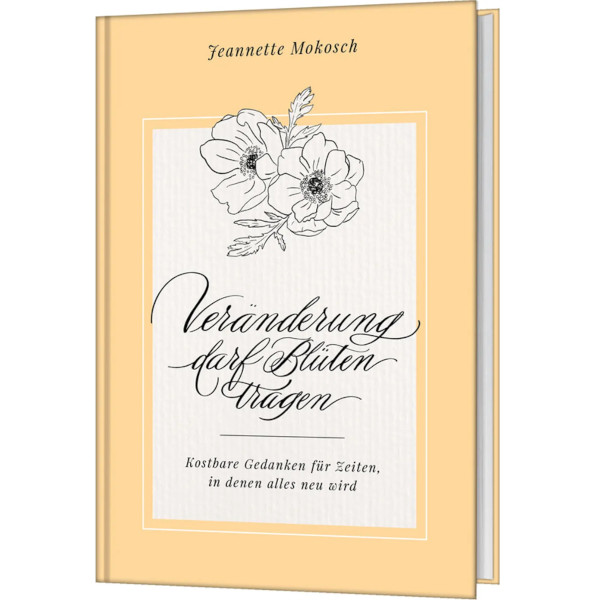 Veränderung darf Blüten tragen - Jeannette Mokosch